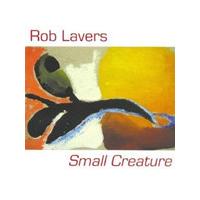 Rob Lavers - Small Creature