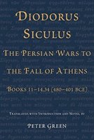 Diodorus Siculus, The Persian Wars To The Fall Of Athens: Books 11-14.34 (480-401 Bce)