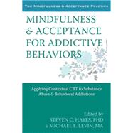 Mindfulness and Acceptance for Addictive Behaviors : Applying Contextual CBT to Substance Abuse and Behavioral Addictions