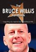 The Bruce Willis Handbook - Everything You Need To Know About Bruce Willis