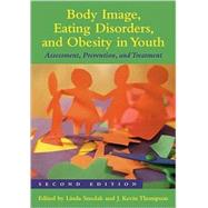 Body Image, Eating Disorders, and Obesity in Youth : Assessment, Prevention, and Treatment