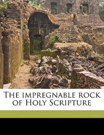 The Impregnable Rock Of Holy Scripture