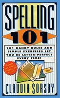 Spelling 101: 101 Handy Rules And Simple Exercises Let You Be Letter-perfect Every Time!