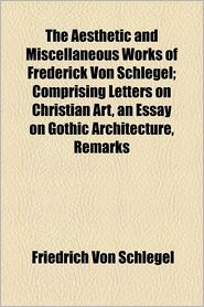 The Aesthetic And Miscellaneous Works Of Frederick Von Schlegel