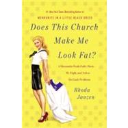 Does This Church Make Me Look Fat? : A Mennonite Finds Faith, Meets Mr. Right, and Solves Her Lady Problems