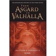 From Asgard to Valhalla : The Remarkable History of the Norse Myths