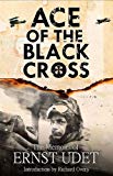 Ace of the Black Cross: The Memoirs of Ernst Udet