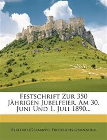 Festschrift Zur 350 J�hrigen Jubelfeier, Am 30. Juni Und 1. Juli 1890...
