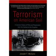 Terrorism on American Soil : A Concise History of Plots and Perpetrators from the Famous to the Forgotten