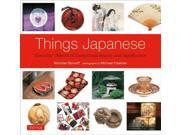 Things Japanese: Everyday Objects Of Exceptional Beauty And Significance