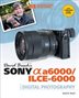 David Busch&apos;s Sony Alpha A6000/ilce-6000 Guide To Digital Photography