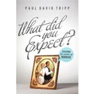 What Did You Expect? : Redeeming the Realities of Marriage
