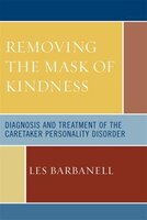 Removing The Mask Of Kindness: Diagnosis And Treatment Of The Caretaker Personality Disorder