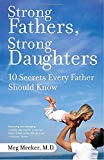 Strong Fathers, Strong Daughters: 10 Secrets Every Father Should Know