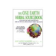 The One Earth Herbal Sourcebook Everything You Need To Know About Chinese, Western, And Ayurvedic Herbal Treatments