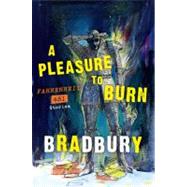 A Pleasure to Burn: Fahrenheit 451 Stories