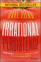 Irrational Persistence: Seven Secrets That Turned A Bankrupt Startup Into A $231,000,000 Business