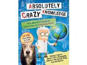 Absolutely Crazy Knowledge: The World's Funniest Collection Of Amazing Facts