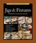 Taunton&apos;s Complete Illustrated Guide To Jigs & Fixtures