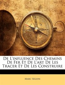 De L''influence Des Chemins De Fer Et De L''art De Les Tracer Et De Les Construire