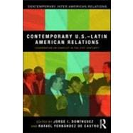 Contemporary U. S. -Latin American Relations : Cooperation or Conflict in the 21st Century?