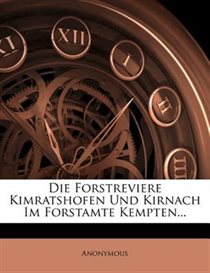 Die Forstreviere Kimratshofen Und Kirnach Im Forstamte Kempten...