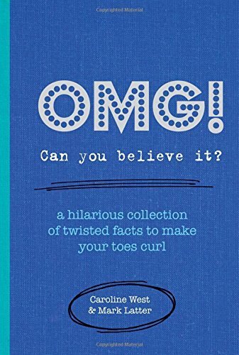 Omg! Can You Believe It?: A Hilarious Collection of Twisted Facts to Make Your Toes Curl