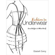 Fashion in Underwear : From Babylon to Bikini Briefs