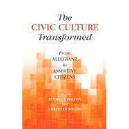 The Civic Culture Transformed: From Allegiant to Assertive Citizens