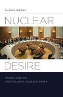 Nuclear Desire: Power And The Postcolonial Nuclear Order