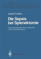 Die Sepsis Bei Splenektomie: Tierexperimentelle Befunde Zum Milzerhalt Und Zur Immunaktivierung