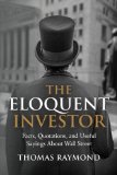 The Eloquent Investor: Facts, Quotations, and Useful Sayings About Wall Street
