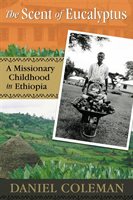 The Scent Of Eucalyptus: A Missionary Childhood In Ethiopia