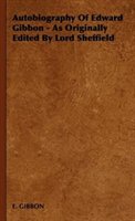 Autobiography Of Edward Gibbon - As Originally Edited By Lord Sheffield