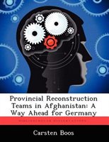 Provincial Reconstruction Teams In Afghanistan: A Way Ahead For Germany