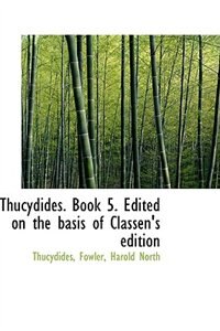 Thucydides. Book 5. Edited on the basis of Classen''s edition