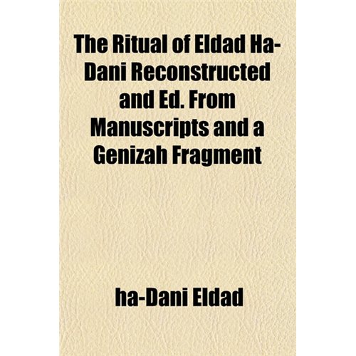 The Ritual of Eldad Ha-Dani Reconstructed and Ed. from Manusthe Ritual of Eldad Ha-Dani Reconstructed and Ed. from Manuscripts and a Genizah Fragment