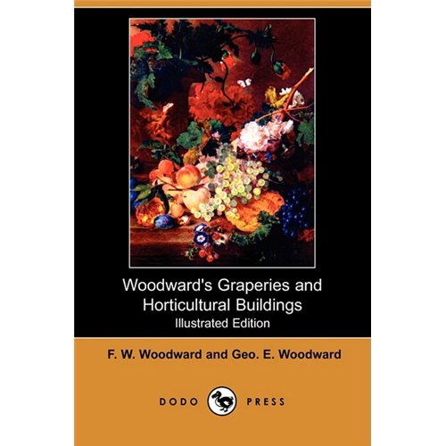 Woodward's Graperies and Horticultural Buildings (Illustrated Edition) (Dodo Press)
