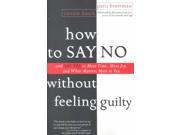How To Say No Without Feeling Guilty: And Say Yes To More Time, More Joy, And What Matters Most To You