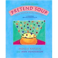 Pretend Soup and Other Real Recipes : A Cookbook for Preschoolers and Up