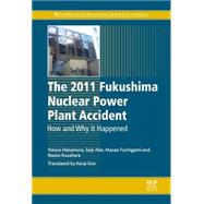 The Fukushima Nuclear Power Plant Accident: How and Why It Happened