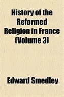 History Of The Reformed Religion In France Volume 1