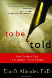 To Be Told: God Invites You to Coauthor  Your Future