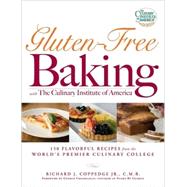 Gluten-Free Baking with the Culinary Institute of America: 150 Flavorful Recipes from the World's Premiere Culinary College