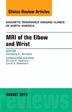 Mri Of The Elbow And Wrist, An Issue Of Magnetic Resonance Imaging Clinics Of North America