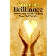 Nurturing Brilliance : Discovering and Developing Your Child's Gifts
