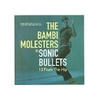 Bambi Molesters (The) - Sonic Bullets (13 From The Hip)