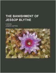 The Banishment Of Jessop Blythe; A Novel