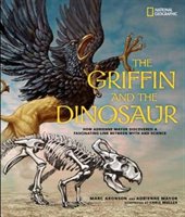 The Griffin And The Dinosaur: How Adrienne Mayor Discovered A Fascinating Link Between Myth And Science