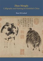 Zhao Mengfu: Calligraphy And Painting For Khubilai's China